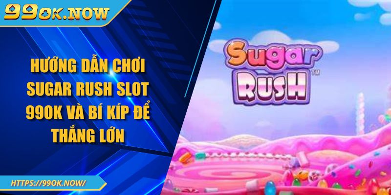 Hướng dẫn chơi Sugar Rush Slot 99OK và bí kíp để thắng lớn 1 Hướng dẫn chơi Sugar Rush Slot 99OK và bí kíp để thắng lớn