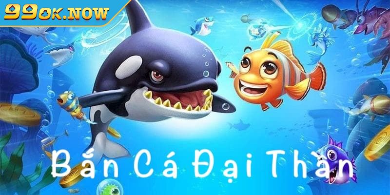 Tìm hiểu Bắn Cá Đại Thần