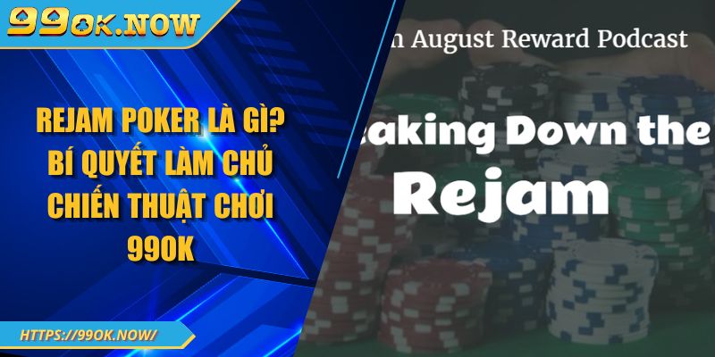 Rejam Poker Là Gì? Bí Quyết Làm Chủ Chiến Thuật Chơi 99OK