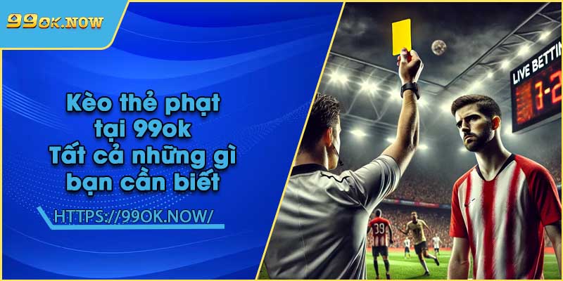Kèo thẻ phạt tại 99ok | Tất cả những gì bạn cần biết 5 Kèo thẻ phạt tại 99ok | Tất cả những gì bạn cần biết