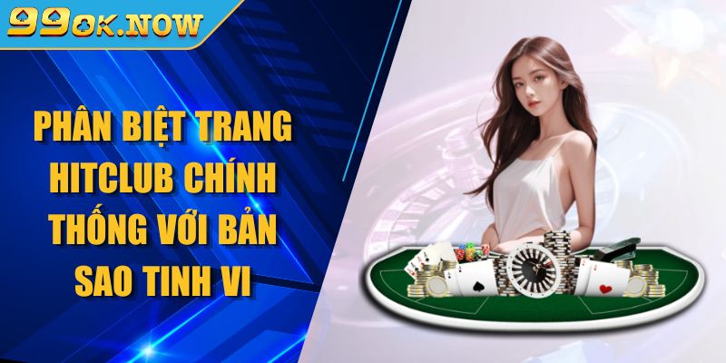 phân biệt trang Hitclub chính thống
